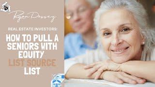 Real Estate Investors: How To Pull A Seniors With Equity List Source List