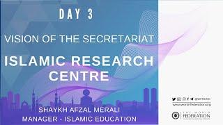 Day 3 - Vision of the Secretariat - Islamic Research Centre | Shaykh Afzal Merali