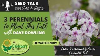 Seed Talk #104 - 3 Perennials to Plant This Fall with Dave Dowling