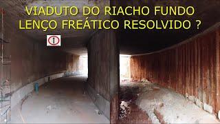 VIADUTO DO RIACHO FUNDO: Drone filma obras 42 LENÇOL FREÁTICO RESOLVIDO ?