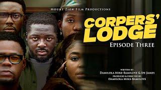 CORPERS' LODGE || EPISODE THREE