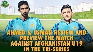 Mohammad Ahmed and Usman Khan review & preview the match against Afghanistan U19 in the Tri-Series