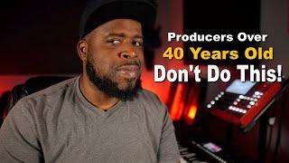 Producers Over 40 years Old... Don't Do This!