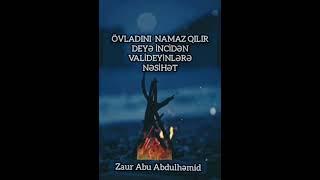 Övladını namaz qılır deye inciden valideyinlere nesihet Zaur Abu Abdulhemid