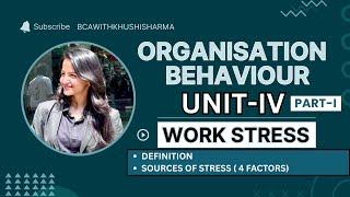 ORGANISATION BEHAVIOUR UNIT-IV (PART-1)| WORK STRESS| DEFINITION & SOURCES OF STRESS