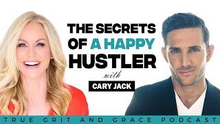 The Secret to Happiness with Special Guest Cary Jack on True Grit and Grace