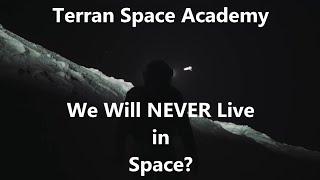 We Will Never Live in Space?