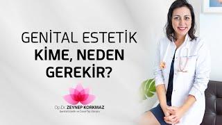 Genital Estetik Kime, Neden Gerekir?