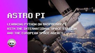 Raspberry Pi 4:  Python tutorials with Astro Pi , a European Space Agency project