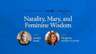 Natality, Mary, and Feminine Wisdom - The Whole Person Revolution | Episode 62