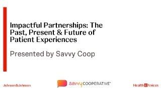 Impactful Partnerships: The Past, Present & Future of Patient Experiences with Savvy Coop