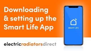 Downloading & Setting Up The Smart Life App | Electric Radiators Direct