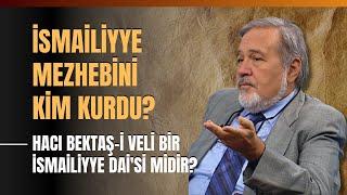 İsmailiyye Mezhebini Kim Kurdu? Hacı Bektaş-i Veli Bir İsmailiyye Dai'si Midir?