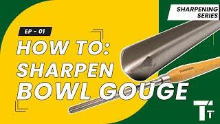 Sharpening For Woodturning: Ep 01 - The Bowl Gouge | How to sharpen