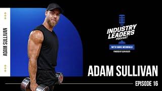 Grit to Greatness: Adam Sullivan’s Fitness Empire Journey