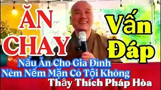 Vấn Đáp Thầy Thích Pháp Hòa _ ĂN CHAY Nấu Ăn Cho Gia Đình Nêm nếm đồ mặn có tội không ?