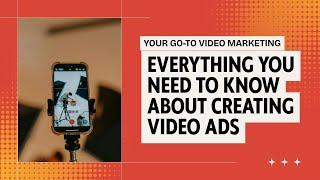 EVERYTHING YOU NEED TO KNOW ABOUT VIDEO ADS
