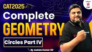 CAT 2025 Preparation | Complete Geometry Series for CAT 2025 | Circles Part IV | Ashish Kumar