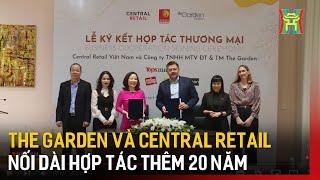 The Garden và Central Retail nối dài hợp tác thêm 20 năm | Tin tức