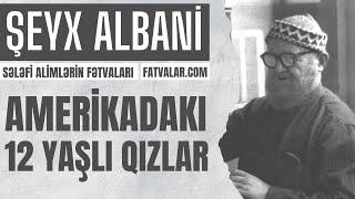 Amerikadakı 12 yaşlı qızlar - Şeyx Albani I fatvalar.com