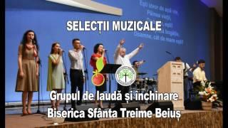 Selectii muzicale | Grupul de lauda si inchinare | Biserica Crestina Sfanta Treime | Beius