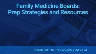 Family Medicine Boards:  Prep Strategies and Resources