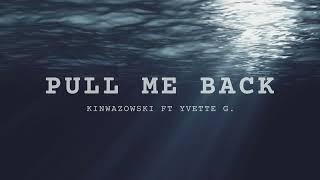 PULL ME BACK - KINWAZOWSKI FT YVETTE G.