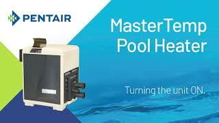 Pentair MasterTemp Pool Heater: Turning unit ON