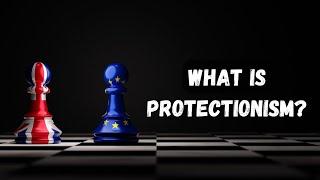 What Is Protectionism? || Understanding Protectionism and its goals || Pros and cons.