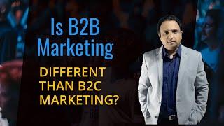 Is B2B Marketing different from B2C Marketing?