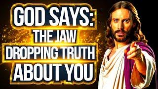 God says: ”THE JAW DROPPING TRUTH ABOUT YOU” | God Message Today | Gods Message Now | God Helps