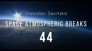 Stanislav Savitskiy - Space Atmospheric Breaks Part 44