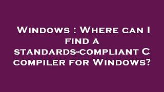 Windows : Where can I find a standards-compliant C compiler for Windows?