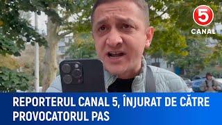 Reporterul Canal 5, înjurat de către provocatorul PAS