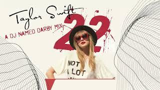 Taylor Swift - 22 (A DJ Named Darby Mix)