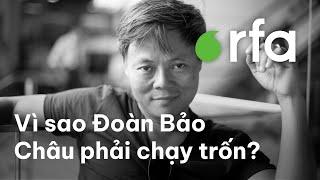 Nhà văn Đoàn Bảo Châu vì sao phải chạy trốn?