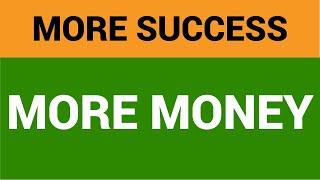 More SUCCESS and More MONEY