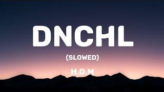 H.O.M - DNChL (Slowed/Lyrics)