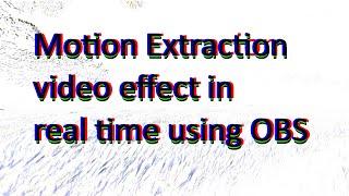 Motion Extraction effect REAL TIME in OBS