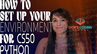 HOW TO SETUP YOUR ENVIRONMENT FOR CS50 PYTHON