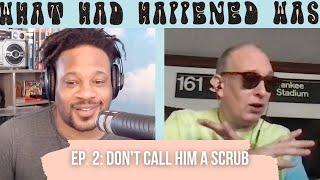 2. Don't Call Him A Scrub | FULL EP | What Had Happened Was Podcast w/ Open Mike Eagle & Dante Ross