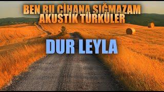 DUR LEYLA  Ben Bu Cihana Sığmazam Akustik Türküler - Enes Yolcu #benbucihanasığmazam