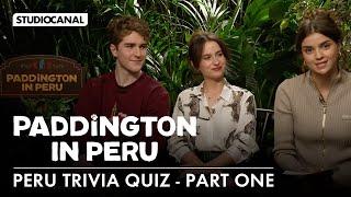 PERU TRIVIA QUIZ (Part I) with Carla Tous, Samuel Joslin and Madeleine Harris - PADDINGTON IN PERU