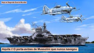 Aquila – O porta-aviões de Mussolini que nunca navegou