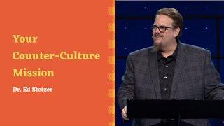 "Your Counter-Culture Mission" with Dr. Ed Stetzer