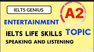 IELTS LIFE SKILLS A2|TOPIC|ENTERTAINMENT|SPEAKING AND LISTENING