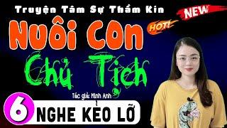 Nghe 5 phút ngủ ngon: NUÔI CON CHỦ TỊCH - Tập 6 - Truyện thực tế việt nam 2024 | MC Thu Huệ