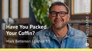 Have You Packed Your Coffin? | Joshua 3:5 | Our Daily Bread Video Devotional