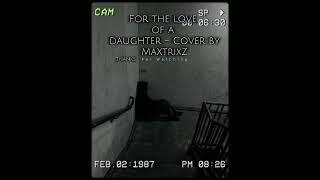 For the Love of a Daughter - Cover by MaXtrixZ