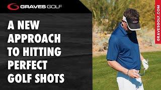 A New Approach to Hitting Perfect Golf Shots - Todd Graves